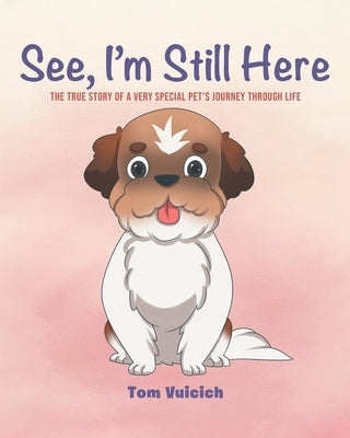 See, I'm Still Here: The true story of a very special pet's journey through life Paperback Covenant Books