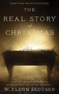 The Real Story of Christmas: Compiled from the Scriptures and Authoritative Historical Sources Izzard Ink