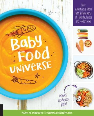 Baby Food Universe: Raise Adventurous Eaters with a Whole World of Flavorful Purees and Toddler Foods by Al-Jabbouri, Kawn