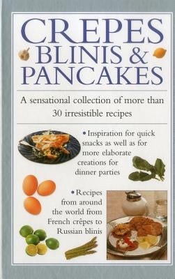 Crepes, Blinis & Pancakes: A Sensational Collection of More Than 30 Irresistible Recipes by Ferguson, Valerie