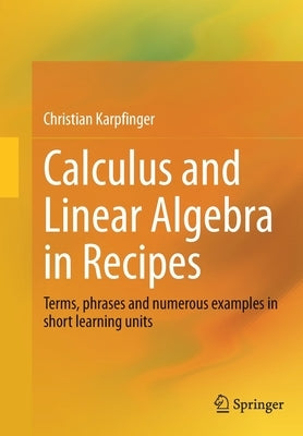 Calculus and Linear Algebra in Recipes: Terms, Phrases and Numerous Examples in Short Learning Units Paperback Springer