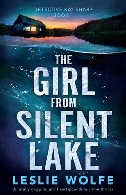 The Girl from Silent Lake: A totally gripping and heart-pounding crime thriller Bookouture