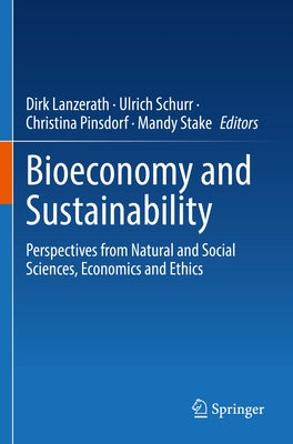Bioeconomy and Sustainability: Perspectives from Natural and Social Sciences, Economics and Ethics Paperback Springer