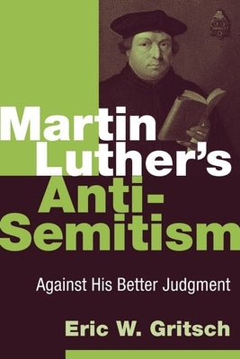 Martin Luther's Anti-Semitism: Against His Better Judgment Paperback William B. Eerdmans Publishing Company