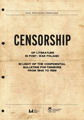 Censorship of Literature in Post-War Poland: In Light of the Confidential Bulletins for Censors from 1945 to 1956 Paperback Jagiellonian University Press