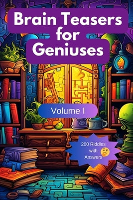 Brain Teasers for Geniuses: Volume I Paperback Creative Thoughts