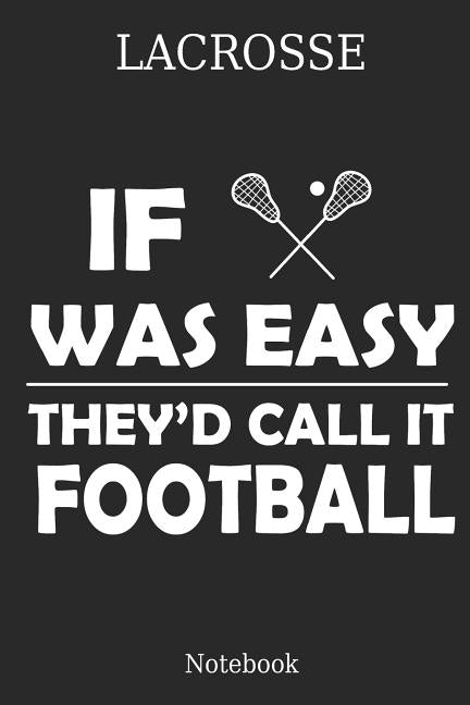 Lacrosse If Was They´d Calle It Football Notebook: Great Gift Idea for Lacrosse Player and Coaches(6x9 - 100 Pages Dot Gride) Paperback Independently Published