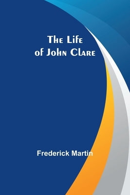The Life of John Clare Paperback Alpha Edition