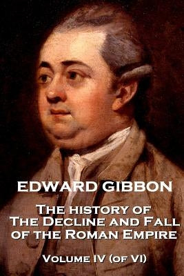 Edward Gibbon - The History of the Decline and Fall of the Roman Empire - Volume IV (of VI) Paperback Scribe Publishing