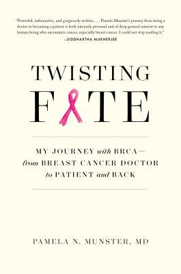 Twisting Fate: My Journey with BRCA--From Breast Cancer Doctor to Patient and Back by Munster, Pamela