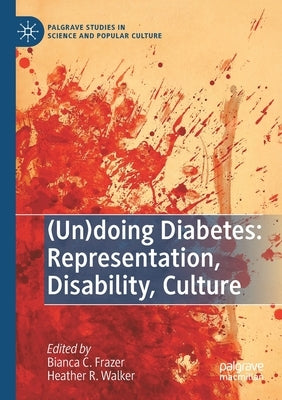 (Un)Doing Diabetes: Representation, Disability, Culture by Frazer, Bianca C.