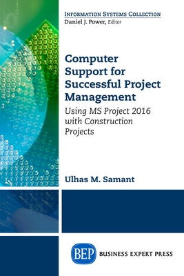 Computer Support for Successful Project Management: Using MS Project 2016 With Construction Projects Paperback Business Expert Press