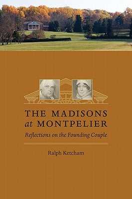 The Madisons at Montpelier: Reflections on the Founding Couple Paperback University of Virginia Press