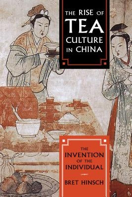 The Rise of Tea Culture in China: The Invention of the Individual Paperback Rowman & Littlefield Publishers