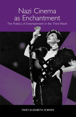 Nazi Cinema as Enchantment: The Politics of Entertainment in the Third Reich Paperback Camden House (NY)