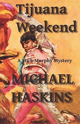 Tijuana Weekend: A Mick Murphy Mexican Mystery Paperback Createspace Independent Publishing Platform