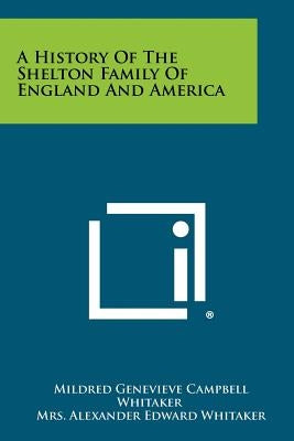 A History Of The Shelton Family Of England And America Paperback Literary Licensing, LLC