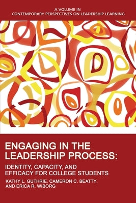 Engaging in the Leadership Process: Identity, Capacity, and Efficacy for College Students Paperback Information Age Publishing