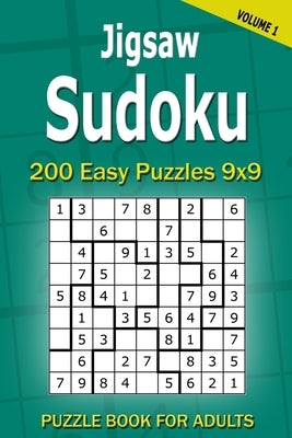 Jigsaw Sudoku Puzzle Book for Adults: 200 Easy Puzzles 9x9 (Volume 1) Paperback Independently Published