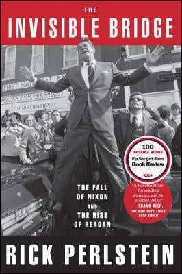 The Invisible Bridge: The Fall of Nixon and the Rise of Reagan Simon & Schuster