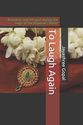 To Laugh Again: Romance and intrigue during the reign of the Imperial Cholas! Paperback Independently Published