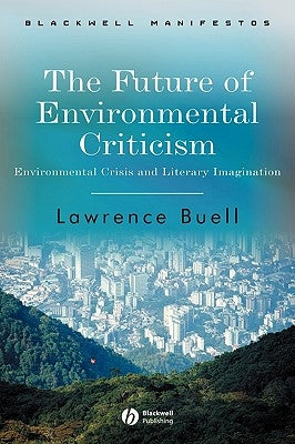 Future of Environmental Criticism Paperback John Wiley & Sons