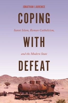 Coping with Defeat: Sunni Islam, Roman Catholicism, and the Modern State Paperback Princeton University Press