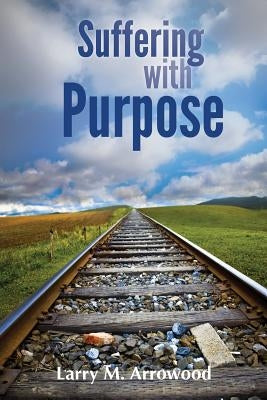 Suffering with Purpose: A Scriptural Guide for Anyone Who Is Hurting Paperback Woodsong (Formally Prince of Peace Publishers