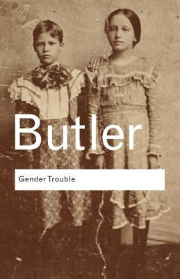 Gender Trouble: Feminism and the Subversion of Identity Paperback Routledge