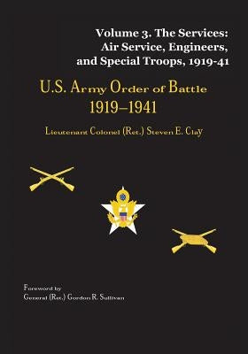 US Army Order of Battle, 1919-1941: Volume 3 - The Services: Air Service, Engineers, and Special Troops, 1919-41 Paperback Createspace Independent Publishing Platform