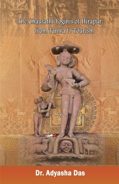 The Chausathi Yoginis of Hirapur: from Tantra to Tourism Paperback Black Eagle Books