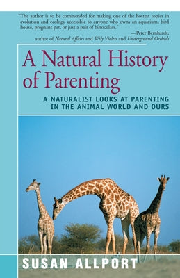 A Natural History of Parenting: A Naturalist Looks at Parenting in the Animal World and Ours Paperback Open Road Distribution