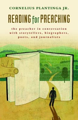 Reading for Preaching: The Preacher in Conversation with Storytellers, Biographers, Poets, and Journalists Paperback William B. Eerdmans Publishing Company