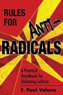 Rules for ANTI-Radicals: A Practical Handbook for Defeating Leftism Paperback Bacchus USA Publications LLC