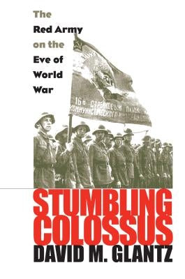 Stumbling Colossus: The Red Army on the Eve of World War Paperback University Press of Kansas