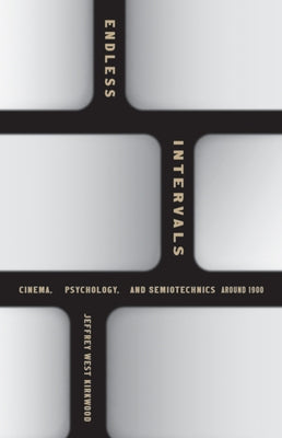Endless Intervals: Cinema, Psychology, and Semiotechnics Around 1900 Paperback University of Minnesota Press