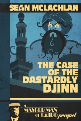 The Case of the Dastardly Djinn (A Masked Man of Cairo Prequel) Paperback Independently Published