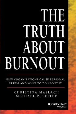 The Truth about Burnout: How Organizations Cause Personal Stress and What to Do about It Paperback Jossey-Bass
