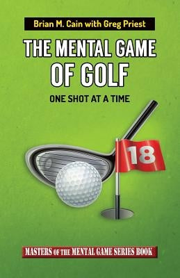 The Mental Game of Golf: One Shot at a Time Paperback Createspace Independent Publishing Platform