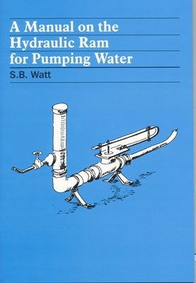 A Manual on the Hydraulic Ram for Pumping Water ITDG Publishing