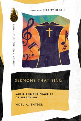 Sermons That Sing: Music and the Practice of Preaching Paperback IVP Academic