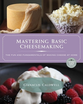 Mastering Basic Cheesemaking: The Fun and Fundamentals of Making Cheese at Home Paperback New Society Publishers