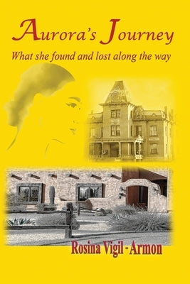 Aurora's Journey, What she found and lost along the way Paperback Rosina Vigil-Armon