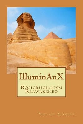 Illuminanx: Rosicrucianism Reawakened Paperback Createspace Independent Publishing Platform
