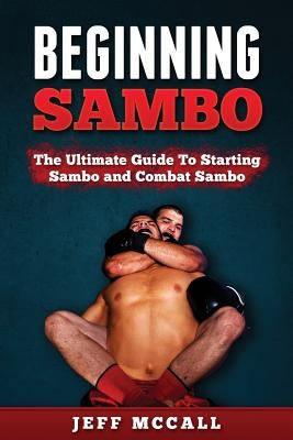 Sambo: The Ultimate Guide To Starting Sambo and Combat Sambo Paperback Createspace Independent Publishing Platform