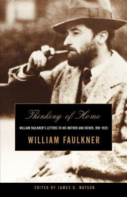 Thinking of Home: William Faulkner's Letters to His Mother and Father, 1918-1925 Paperback W. W. Norton & Company