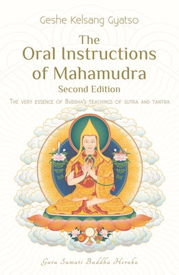 The Oral Instructions of Mahamudra: The Very Essence of Buddha's Teachings of Sutra and Tantra Paperback Tharpa Publications
