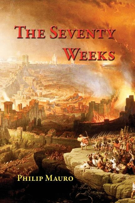 The Seventy Weeks: And the Great Tribulation Paperback Createspace Independent Publishing Platform