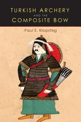 Turkish Archery and the Composite Bow: A Review of an Old Chapter in the Chronicles of Archery and a Modern Interpretation Paperback Martino Fine Books