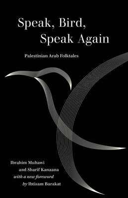 Speak, Bird, Speak Again: Palestinian Arab Folktales University of California Press